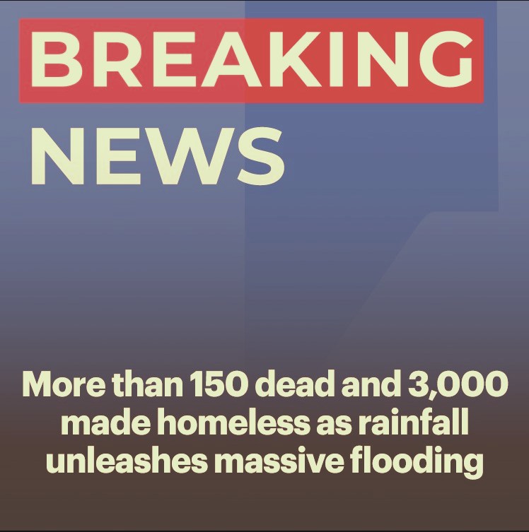 150 are dead and 3,000 made homeless as rainfall unleashes massive flooding i
