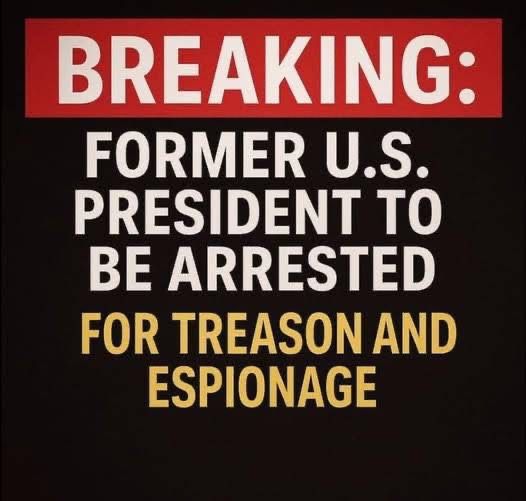 BREAKING Former U.S. President to Be Arrested for Treason and Espionage…. Read full story in comment……