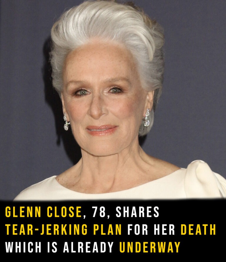 Glenn Close reveals elaborate death plans already underway