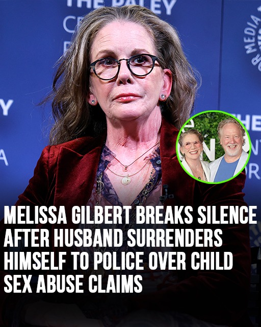 Melissa Gilbert breaks silence after husband surrenders himself to police over child sex abuse claims